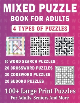 Mixed Puzzle Book For Adults: 100+ Large Print Word Search, Crossword, Codeword And Sudoku Puzzles For Adults, Seniors And More