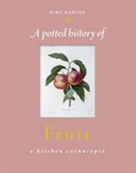 Hardcover A Potted History of Fruit: A Kitchen Cornucopia Book