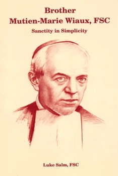 Paperback Brother Mutien-Marie Wiaux, FSC: Sanctity in Simplicity Book