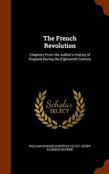 Hardcover The French Revolution: Chapters From the Author's History of England During the Eighteenth Century Book