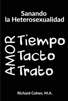 Paperback Sanando la Heterosexualidad: Tiempo, Tacto y Trato [Spanish] Book