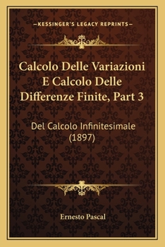 Paperback Calcolo Delle Variazioni E Calcolo Delle Differenze Finite, Part 3: Del Calcolo Infinitesimale (1897) [Italian] Book