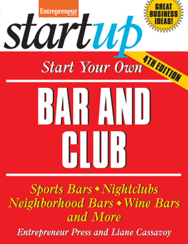 Start Your Own Bar and Club: Sports Bars, Night Clubs, Neighborhood Bars, Wine Bars, and More - Book  of the Startup Series