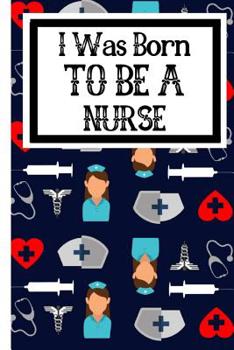 Paperback I Was Born To Be A Nurse: Useful Nursing Students Notebook For All Nurses In Training Book