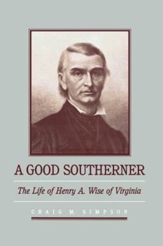 Paperback A Good Southerner: The Life of Henry a Wise of Virginia Book