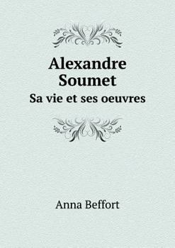 Paperback Alexandre Soumet Sa vie et ses oeuvres [French] Book