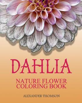 Paperback Dahlia: NATURE FLOWER COLORING BOOK - Vol.8: Flowers & Landscapes Coloring Books for Grown-Ups Book