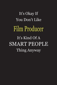 Paperback It's Okay If You Don't Like Film Producer It's Kind Of A Smart People Thing Anyway: Blank Lined Notebook Journal Gift Idea Book