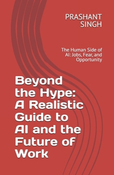 Paperback Beyond the Hype: A Realistic Guide to AI and the Future of Work: The Human Side of AI: Jobs, Fear, and Opportunity Book