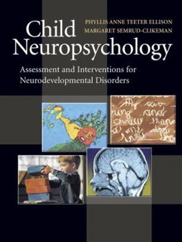 Paperback Child Neuropsychology: Assessment and Interventions for Neurodevelopmental Disorders Book