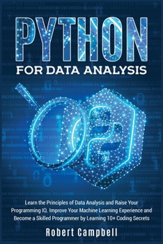 Paperback Python for Data Analysis: Learn The Principles of Data Analysis and Raise Your Programming IQ. Improve Your Machine Learning Experience and Beco Book