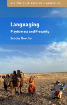 Languaging: Playfulness and Precarity (Key Topics in Applied Linguistics)