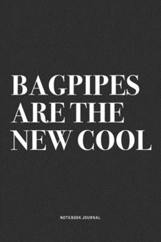 Bagpipes Are The New Cool: A 6x9 Inch Diary Notebook Journal With A Bold Text Font Slogan On A Matte Cover and 120 Blank Lined Pages Makes A Great Alternative To A Card