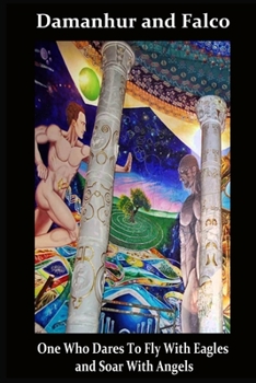 Paperback Damanhur and Falco: One Who Dares To Fly With Eagles and Soar With The Angels Book