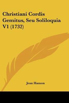Paperback Christiani Cordis Gemitus, Seu Soliloquia V1 (1732) [Latin] Book