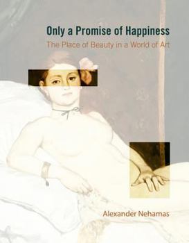 Hardcover Only a Promise of Happiness: The Place of Beauty in a World of Art Book