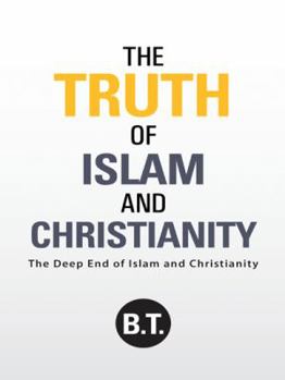 Hardcover The Truth of Islam and Christianity: The Deep End of Islam and Christianity Book