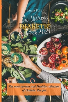 Paperback The Ultimate Diabetic Cookbook 2021: The most various and Healthy collection of Diabetic Recipes Book