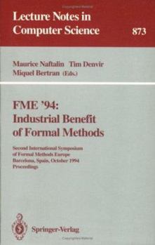 Hardcover Fme '94: Industrial Benefit of Formal Methods: Second International Symposium of Formal Methods Europe, Barcelona, Spain, October 24 - 28, 1994. Proce Book