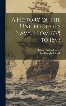 Hardcover A History of the United States Navy, From 1775 to 1893 Book