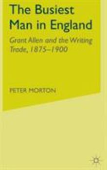 Hardcover The Busiest Man in England: Grant Allen and the Writing Trade, 1875-1900 Book