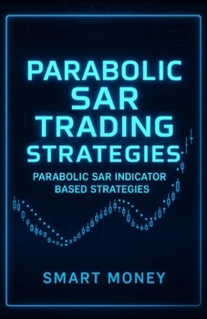 Paperback Parabolic SAR Trading Strategies: Parabolic SAR Indicator Based Strategies Book