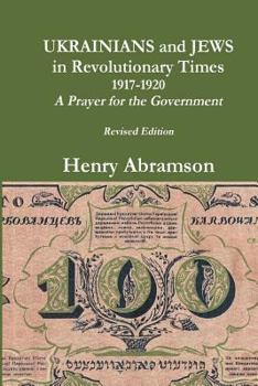 Paperback Ukrainians and Jews in Revolutionary Times, 1917-1920: A Prayer for the Government Book