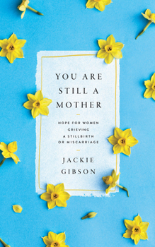 Paperback You Are Still a Mother: Hope for Women Grieving a Stillbirth or Miscarriage Book