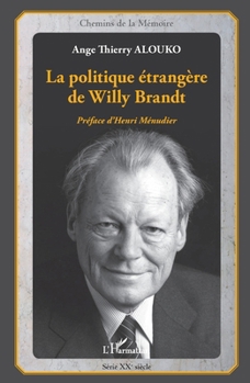 La politique étrangère de Willy Brandt (Chemins de la Mémoire) (French Edition)