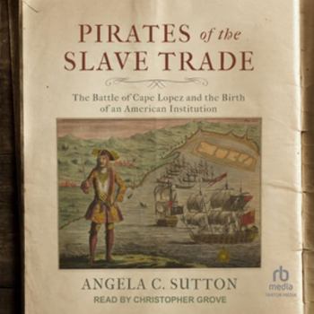 Pirates of the Slave Trade: The Battle of Cape Lopez and the Birth of an American Institution, Library Edition