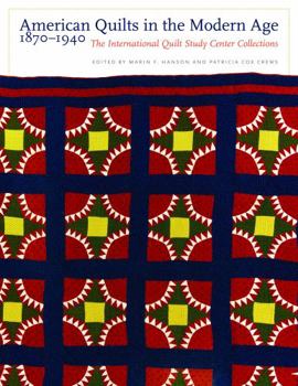 American Quilts in the Modern Age, 1870-1940: The International Quilt Study Center Collections