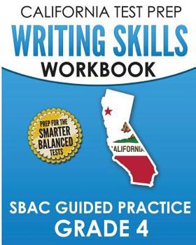 Paperback CALIFORNIA TEST PREP Writing Skills Workbook SBAC Guided Practice Grade 4: Preparation for the Smarter Balanced ELA Tests Book