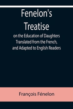 Paperback Fenelon's Treatise on the Education of Daughters Translated from the French, and Adapted to English Readers Book