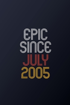 Epic Since July 2005: Blank Lined Journal, Happy Birthday Notebook, Diary Perfect Gift For Your Loved Ones