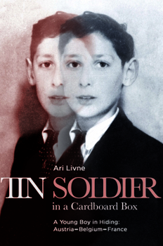 Tin Soldier in a Cardboard Box: A Young Boy in Hiding: Austria-Belgium-France