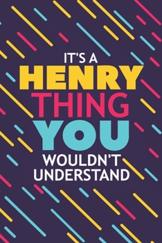 Paperback It's a Henry Thing You Wouldn't Understand: Lined Notebook / Journal Gift, 120 Pages, 6x9, Soft Cover, Glossy Finish Book