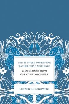 Hardcover Why Is There Something Rather Than Nothing?: 23 Questions from Great Philosophers Book