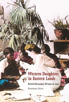 Hardcover Western Daughters in Eastern Lands: British Missionary Women in Asia Book