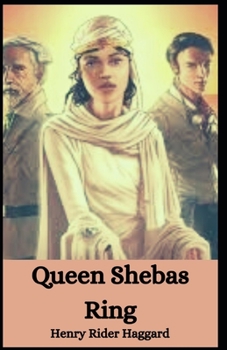 Queen Shebas Ring [Annotated]: Henry Rider Haggard (Adventure, Novel, Central Africa Story, Classical, Literature)