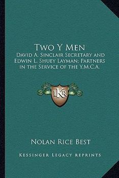 Paperback Two Y Men: David A. Sinclair Secretary and Edwin L. Shuey Layman; Partners in the Service of the Y.M.C.A. Book