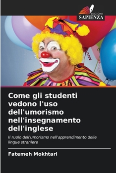 Paperback Come gli studenti vedono l'uso dell'umorismo nell'insegnamento dell'inglese [Italian] Book