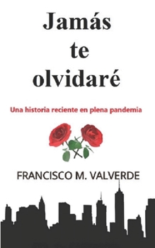 Paperback Jamás te olvidaré: Una historia reciente en plena pandemia [Spanish] Book