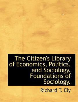 Paperback The Citizen's Library of Economics, Politics, and Sociology. Foundations of Sociology. Book
