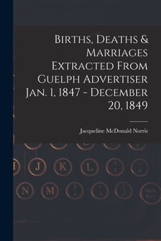 Births, Deaths & Marriages Extracted From Guelph Advertiser Jan. 1, 1847 - December 20, 1849