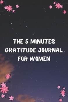 The 5 Minutes Gratitude Journal for Women: Daily Gratitude Journal | Positivity Diary for a Happier You in Just 5 Minutes a Day | Thank u gifts for women
