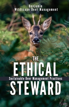 Paperback The Ethical Steward: Sustainable Deer Management Practices Book