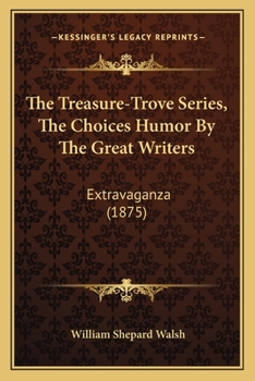 The Treasure-Trove Series, The Choices Humor By The Great Writers: Extravaganza
