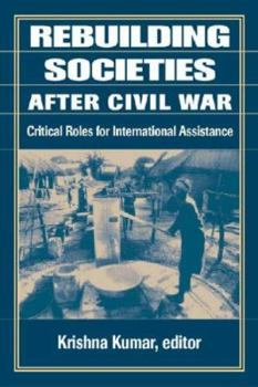 Rebuilding Societies After Civil War: Critical Areas for International Assistance