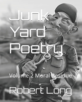 Paperback Junk Yard Poetry: Volume 2 Moral Residue Book