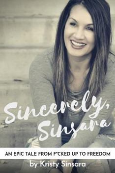 Paperback Sincerely Sinsara: An Epic Tale From F*cked Up To Freedom Book